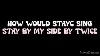 How would STAYC sing Stay by My Side by TWICE Read description [upl. by Aniraz]