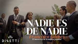 Nadie Es De Nadie  Francisco Gómez quotEl Nuevo Rey de la Música PopularquotVideo Oficial [upl. by Damales]