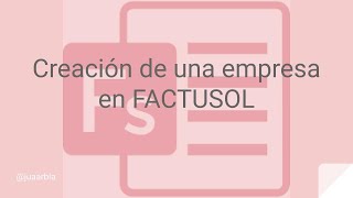 CREACIÓN de una EMPRESA en FACTUSOL  Juan Armada [upl. by Nial246]