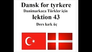 dansk for tyrkere lektion 43 Danimarkaca Türkler için ders kɪrk üç [upl. by Richman993]