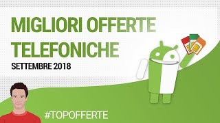 MIGLIORI OFFERTE TELEFONICHE SETTEMBRE 2018  guida  ITA  TuttoAndroid [upl. by Sgninnej983]