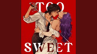 Too Sweet [upl. by Cathryn]