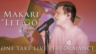 Makari  Let Go  One Take Live Vocal Performance [upl. by Alemac]