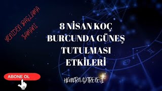 8 NİSAN KOÇ GÜNEŞ TUTULMASI NE DİYOR astroloji burçyorumları 8nisan [upl. by Zwart]