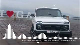 YEPREMYAN BASS MUSIC DOLYA VOROVSKAYA SAZ REMIX NEW 2024 [upl. by Harms]