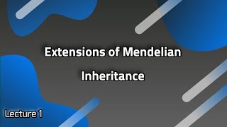 Lecture 1 Extensions of Mendelian Inheritance [upl. by Cnut]