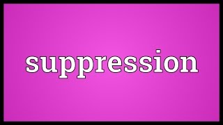 Suppression Meaning [upl. by Gervais]