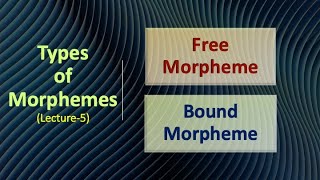 Types of Morphemes Free Morpheme and Bound Morpheme L5 Morphology [upl. by Ynnus]