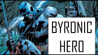 Batman the Byronic Hero [upl. by Oinafipe]