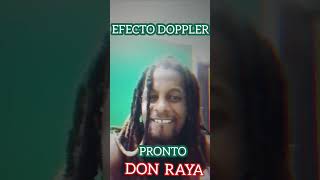 Pronto Don Raya en EFECTO DOPPLER [upl. by Angid]