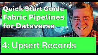 Fabric Pipelines for Dataverse Part 4 Upsert the Records [upl. by Amaso]