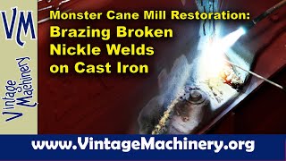 Monster Cane Mill Restoration Brazing Broken Nickel Welds on the Main Cast Iron Mill Base [upl. by Griggs]