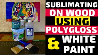 How to Sublimate on Wood using Polygloss and White Paint [upl. by Enelyar]