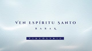 Barak  Ven Espíritu Santo Video Lyric [upl. by Ludba]