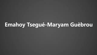 How To Pronounce Emahoy Tsegue Maryam Guebrou [upl. by Anidan236]