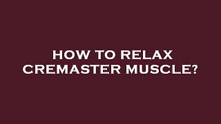 How to relax cremaster muscle [upl. by Analaf]