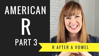 How to Pronounce R After a Vowel Sound Vocalic R American R Part 3 [upl. by Shimberg]