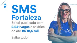 Concurso SMS Fortaleza Edital publicado com 2241 vagas e salários de até R 185 mil Saiba tudo [upl. by Ak]