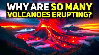 Why Are So Many Volcanoes Erupting Right Now [upl. by Aerona]