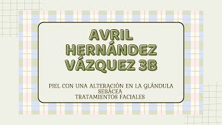 PIEL CON UNA ALTERACIÓN EN LA GLÁNDULA SEBÁCEA AVRIL HERNÁNDEZ VÁZQUEZ 3B [upl. by Damalis]