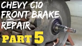 PART 5 CHEVY FRONT BRAKE REPAIR  Chevrolet C10 Trucks [upl. by Norvall]