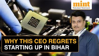 ‘Worst Decision’ Why This CEO Regrets Starting A Semiconductor Business In Bihar [upl. by Ateekan]