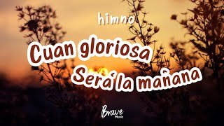 Cuan gloriosa será la mañana  Himno con letra  Brave Music [upl. by Ahsertal249]