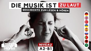 826 Die Musik ist zu laut  Geschichte zum Lesen amp Hören  Deutsch lernen durch Hören A2B1DldH [upl. by Ikiv]