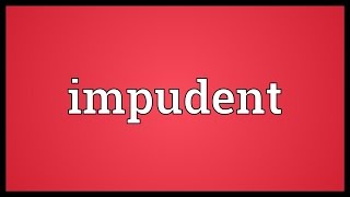 Impudent Meaning [upl. by Esahc]