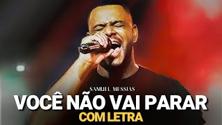 Samuel Messias  Você Não Vai Parar COM LETRA [upl. by Tremml87]