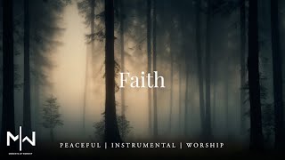 Faith  Soaking Worship Music Into Heavenly Sounds  Instrumental Soaking Worship [upl. by Iccir552]