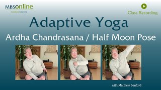 Ardha Chandrasana  HalfMoon Pose  Adaptive Yoga with Matthew Sanford  65 Minutes [upl. by Decker]