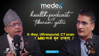 XRay Ultrasound CT Scan and MRI मध्ये कुन उत्कृष्ट  Tikaram Yatri [upl. by Nickola490]