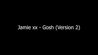 Jamie xx  Gosh Version 2 [upl. by Jehoash]