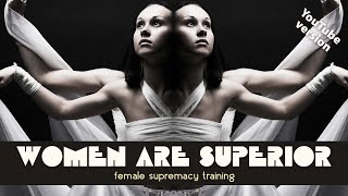 Women are Superior  EDITED FOR YOUTUBE  Female Supremacy Training for Beta Males [upl. by Kreiker]