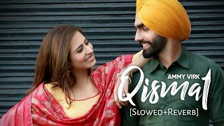 Qismat SlowedReverb  Ammy Virk  Sargun MehtaJaaniB Praak Punjabi Lofi Songs  Chillwithbeats [upl. by Aiuqes]