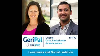 Loneliness and Social Isolation Podcast with Carla Perissinotto and Ashwin Kotwal [upl. by Conlee]