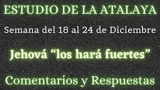 ESTUDIO DE LA ATALAYA ♡ SEMANA DEL 18 AL 24 DE DICIEMBRE✅ COMENTARIOS Y RESPUESTAS [upl. by Klarrisa]