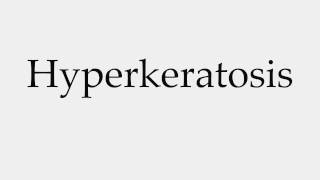 How to Pronounce Hyperkeratosis [upl. by Ruhl675]