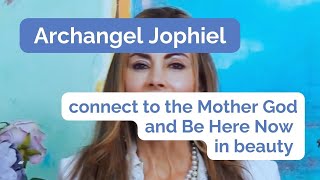 Archangel Jophiel amp Afayendial Connect to the Mother God and Be Here Now in Beauty [upl. by Ruggiero]