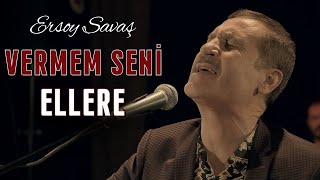 Ersoy Savaş  Vermem Seni Ellere  Kırıkkaleden Tüm Anadoluya [upl. by Haas111]