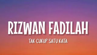 Rizwan Fadilah  Tak Cukup Satu Kata Lirik Lagu [upl. by Shih270]