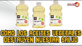 Cómo los aceites vegetales destruyen nuestra salud [upl. by Bussy]