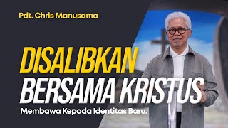 Disalibkan Bersama Kristus Membawa Kepada Identitas Baru  Pdt Chris Manusama [upl. by Claribel]