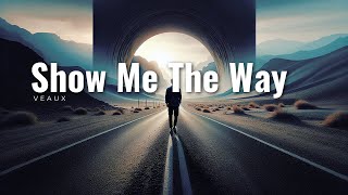 VEAUX  Show Me The Way Lyrics songlymusic [upl. by Ferreby667]