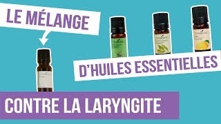 DIY LARYNGITE  Fabriquer son remède naturel aux huiles essentielles [upl. by Guadalupe]