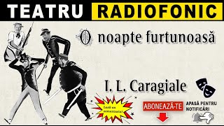 Ion L Caragiale  O noapte furtunoasa  Teatru radiofonic [upl. by Madalena96]