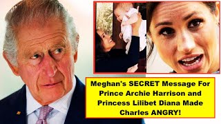 Meghans SECRET Message For Prince Archie Harrison and Princess Lilibet Diana Made Charles ANGRY [upl. by Ayit]