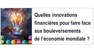 Quelles innovations financières pour faire face au bouleversement de léconomie mondiale [upl. by Sivla878]