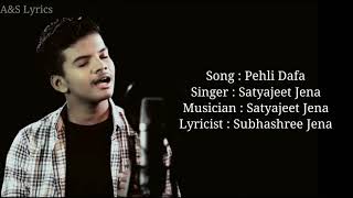 Pehli Dafa Full Song With Lyrics by Satyajeet Jena [upl. by Deroo]